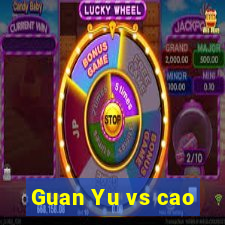 Guan Yu vs cao